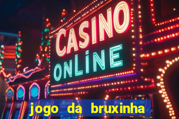 jogo da bruxinha ganhar dinheiro